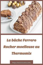 Comment Preparer La Buche Ferrero Rocher Moelleuse Au Thermomix Buche Ferrero Rocher Ferrero Rocher Moelleux