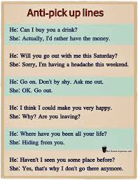 I Have To Remember These I Get The Worse Pick Lines Ever The Boy Didn T See My Dad On The Other Side Of Anti Pick Up Lines Horrible Pick Up
