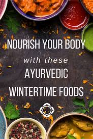 Nourish Your Body With These Wintertime Foods The Ayurvedic Guide To Healthy Eating From Nov Mar Acharya S Ayurveda Recipes Ayurvedic Recipes Nourishment