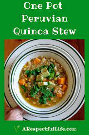 One Pot Peruvian Quinoa Stew Respectful Living Recipe Peruvian Recipes Stew Soup Recipes