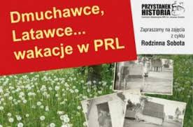 Dmuchawce, latawce… wakacje w PRL” - zajęcia dla dzieci w IPN ...
