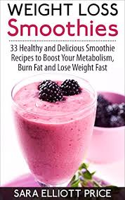 We've gathered the best smoothie recipes from the taste of home test kitchen, our readers and our facebook friends! Weight Loss Smoothies 33 Healthy And Delicious Smoothie Recipes To Boost Your Metabolism Burn Fat And Lose Weight Fast Smoothie Recipe Book For Fast Weight Loss Kindle Edition By Price Sara