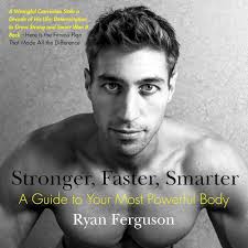 Stronger, Faster, Smarter: A Guide to Your Most Powerful Body: Ferguson,  Ryan: 9780399173066: Amazon.com: Books