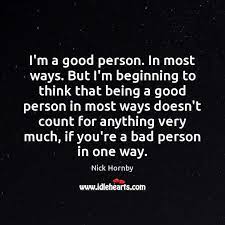 I M A Good Person In Most Ways But I M Beginning To Think Idlehearts