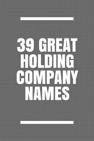 51 Great Holding Company Names Holding Company Company Names Names