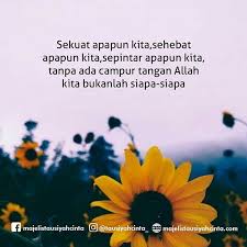 Aku Ini Apa Aku Ini Siapa Aku Ini Bukan Apa Apa Aku Tidak Akan Bisa Seperti Sekarang Ini Tanpa Adanya Campur Tangan Allah Islamic Quotes Allah Kutipan Agama