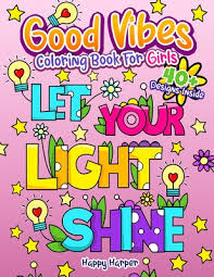 Good Vibes Coloring Book For Girls An Inspirational And Soothing Quotes Coloring Book For Kids With Positive Sayings And Motivational Affirmations For Relaxing And Building Confidence By Happy Harper Table of contents motivational quotes for students success list of encouraging words for students from teachers positive messages for students from teachers are to inspire and motivate students, because. good vibes coloring book for girls an