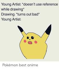 Maybe you would like to learn more about one of these? Young Artist Doesn T Use Reference While Drawing Drawing Turns Out Bad Young Artist Pokemon Best Anime Anime Meme On Me Me