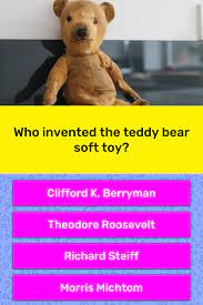 Buzzfeed staff can you beat your friends at this quiz? Who Invented The Teddy Bear Soft Toy Trivia Answers Quizzclub