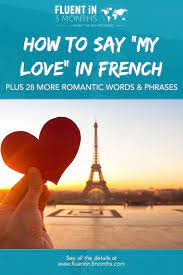 They connect one love to another. How To Say My Love In French Plus 28 More Romantic French Words And Phrases