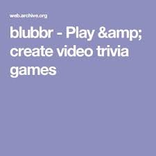 While a few of th. Blubbr Play Amp Create Video Trivia Games Trivia Games Social Games Trivia
