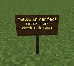 New colour codes cancel any previous text modifiers, but text modifiers do not cancel previous colour codes; Yellow Is Perfect Color For Dark Oak Sign Minecraft