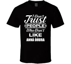 I Don't Trust People Who Don't Like ANNA OHURA Funny Porn Star Cool Fan T  Shirt
