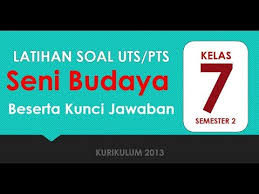 Soal pat seni budaya kelas 7 dan jawabannya. Latihan Soal Uts Pts Seni Budaya Kelas 7 Semester 2 Kurikulum 2013 Beserta Kunci Jawaban Youtube