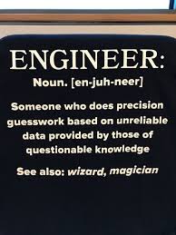 As An Engineer Myself I D Say This Is Pretty Accurate Funny Engineering Quotes Engineering Quotes Engineering Humor Funny