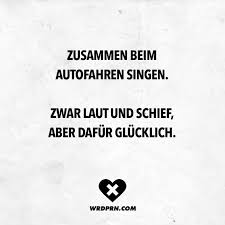 Visual Statements Zusammen Beim Autofahren Singen Zwar Laut Und Schief Aber Dafur Glucklich Spruche Visual Statements Coole Spruche Inspirierende Spruche