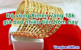 Bộ Vong Ximen Vang 18k Gia Bao Nhieu 1 Chỉ 2021 Vang Bạc 24h