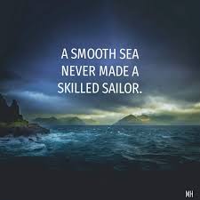 You're just bragging of your life being so smooth and all. A Smooth Sea Never Made A Skilled Sailor Captain Quotes Inspirational Quotes Life Lessons
