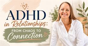 ADHD in Relationships: From Chaos to Connection