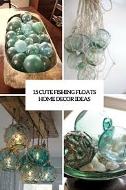 Fishing hunting life | fishing, hunting and living in central texas and loving it. 15 Cute Fishing Floats Home Decor Ideas Shelterness