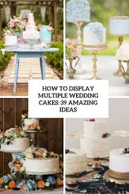** not available may thru september on wedding cakes. How To Display Multiple Wedding Cakes 39 Amazing Ideas Weddingomania