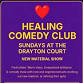 Healing Comedy Club: New Material Sundays