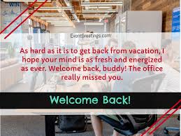 Funny welcome back quotes these funny and hilarious welcome sayings will surely make the situation light and your friends will be laughing when they come back from the break, vacation, illness. 20 Welcome Back To Work Wishes And Messages Events Greetings