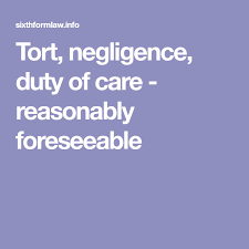 Tort Negligence Duty Of Care Reasonably Foreseeable