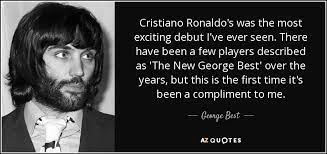 If i had to george best quotes. George Best Quote Cristiano Ronaldo S Was The Most Exciting Debut I Ve Ever Seen