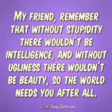 Maybe you would like to learn more about one of these? Stupid Funny Quotes Cool Funny Quotes