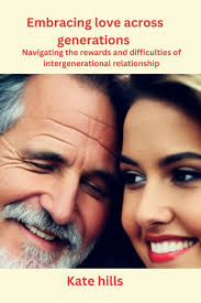 Embracing Love Across Generations: Navigating the Rewards and Difficulties  of Intergenerational Relationships: Hills, Kate: 9798377399964: Amazon.com:  Books