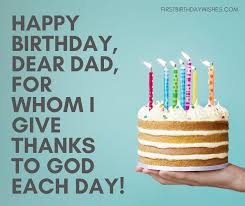 Happy birthday wishes to your father is the most effective fellow member of the family members and the entender of power for everyone. 50 Belated Birthday Wishes For Dad First Birthday Wishes