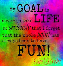 Life Is Short Do Not Take Yourself So Serious You Forget To Have Fun Best Quotes Quotes And Notes Quotes