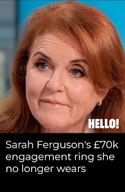 Sarah Ferguson has a £70,000 engagement ring from her Prince Andrew that  she wore for a long time after they divorced but no longer does