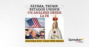 Fátima, Trump y Estados Unidos: Un análisis desde la fe. Entrevista al Dr.  César Félix Sánchez.