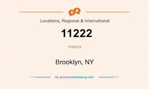 What does 11222 mean? - Definition of 11222 - 11222 stands for Brooklyn,  NY. By AcronymsAndSlang.com