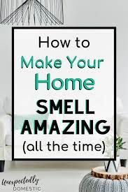 How To Keep Your House Smelling Good Always 23 Genius Hacks House Smell Good House Cleaning Tips Clean House