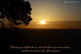 We need to be reminded sometimes that a sunrise last but a few minutes. Watching Sunsets Quotes Quotesgram