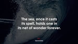 May this continent, the last explored by humankind, be the first one to be spared by humankind.. 650016 The Sea Once It Casts Its Spell Holds One In Its Net Of Wonder Forever Jacques Yves Cousteau Quote 4k Wallpaper Mocah Hd Wallpapers