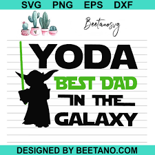 Download Yoda Best Dad In The Galaxy Svg Star Wars Dad Fathers Day Svg Files F