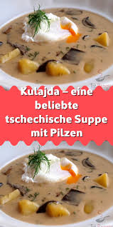 Kulajda Eine Beliebte Tschechische Suppe Mit Pilzen Suppe Rezepte Krauterkuche