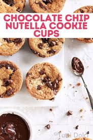 Chocolate Chip Nutella Cookie Cups Tutti Dolci Recipe In 2020 Cookie Cups Nutella Cookies Chewy Chocolate Chip
