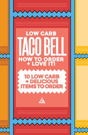 Low Carb Taco Bell Top 10 Low Carb And Delicious Items