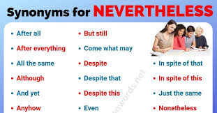 We are going nevertheless we shall return. Nevertheless Synonym List Of 35 Useful Synonyms For Nevertheless Transition Words