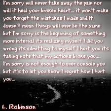 You do not know how sorry i am for having caused you so much pain, if you give me a chance i will show you that it will never happen again. 15 Sorry Ideas Sorry Quotes Life Quotes Im Sorry Quotes