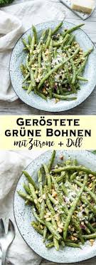 Dieses Rezept Fur Leckere Grune Bohnen Mit Zitrone Und Dill Veredelt Jedes Gericht Mit Vielen Frischen Saisonalen Zutaten I Workout Food Food Veggie Recipes