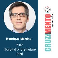 10: Henrique Martins and the Hospital of the Future [EN]