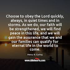 As much money and life as you could want! Choose To Obey The Lord Quickly Always In Quiet Times And In Idlehearts