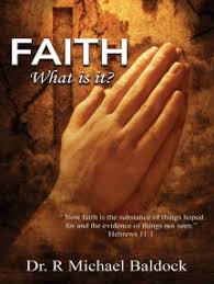 Faith is the substance of things hoped for. Read Faith What Is It Now Faith Is The Substance Of Things Hoped For And The Evidence Of Things Not Seen Hebrews 11 Online By Dr R Michael Baldock Books