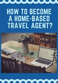 Step By Step Guide On How To Become A Home Based Travel Agent Travel Agent Online Travel Agent Travel Jobs